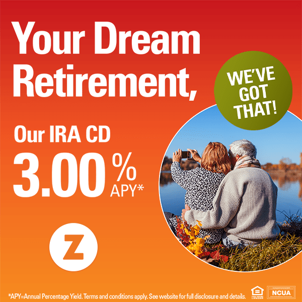 Your Dream Retirement, Our IRA CD 3.00% APY*

*APY = Annual Percentage Yield. Terms and conditions apply. See website for full disclosure and details.